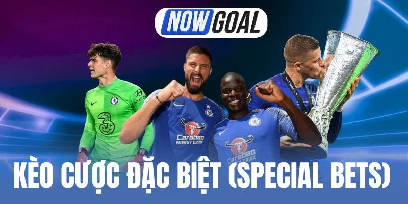 Kèo đặc biệt mang đến trải nghiệm thú vị