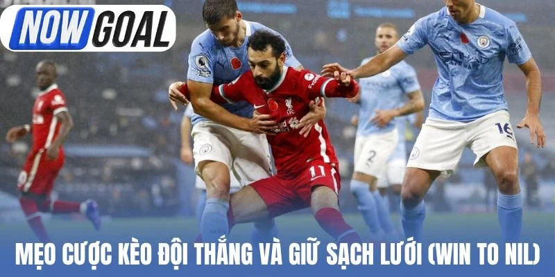 Mẹo cược kèo đội thắng và giữ sạch lưới (Win to Nil)