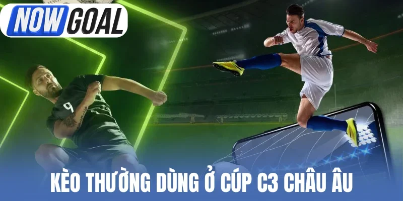 Kèo thường dùng ở cúp C3 châu Âu