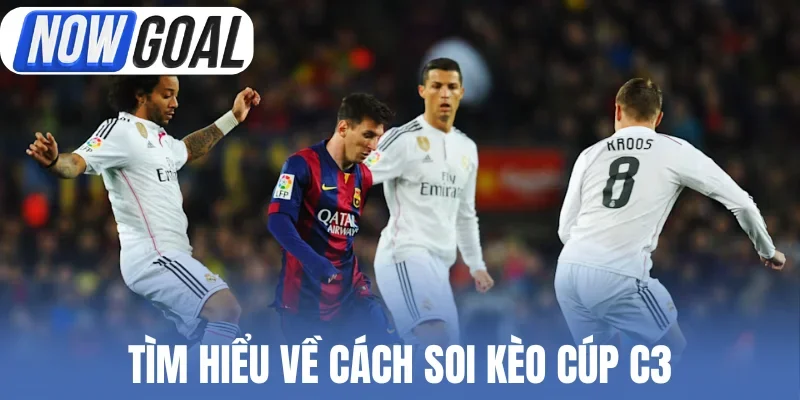 Tìm hiểu về cách soi kèo cúp C3