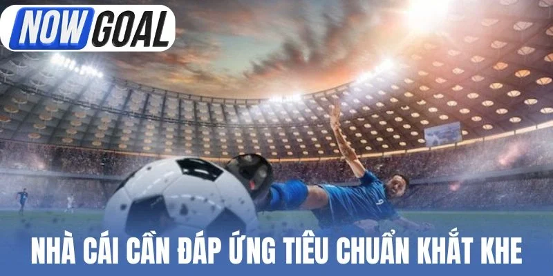 Địa chỉ cá cược cần đáp ứng tiêu chuẩn khắt khe