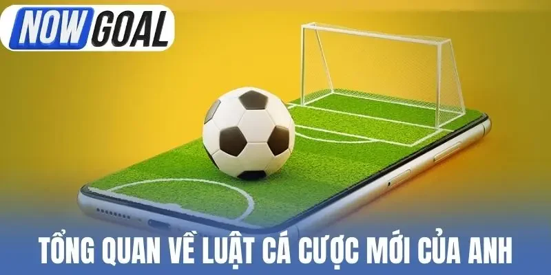 Tổng quan về luật cá cược mới của Anh